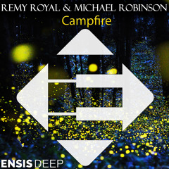 Remy Royal & Michael Robinson - Campfire (OUT NOW)[Ensis Deep]