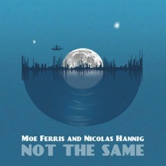 Moe Ferris and Nicolas Hannig - Not The Same // Free Download