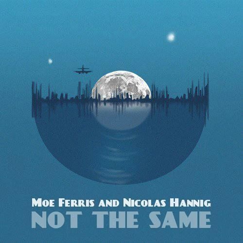 Moe Ferris and Nicolas Hannig - Not The Same // Free Download