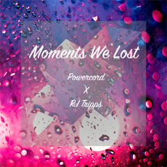 Powercord X RJ Tripps - Moments We Lost