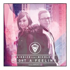 AirDice Feat. Nicole S. - I Got A Feeling (Radio Version) *OUT NOW*