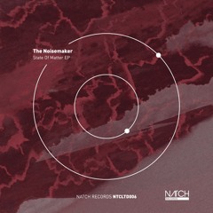[NTCLTD006] The Noisemaker - State Of Matter EP