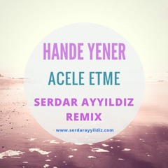 Hande Yener - Acele Etme (Serdar Ayyildiz Remix)