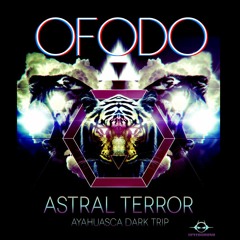 Astral Terror - Ayahuasca Dark Trip  /!\ OFODO Remix