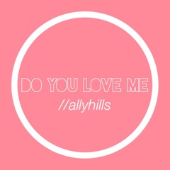 DO YOU LOVE ME-Ally Hills and Stevie Boebi