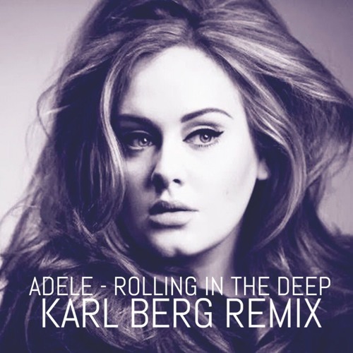 Adele - Rolling In The Deep (Karl Berg Remix)