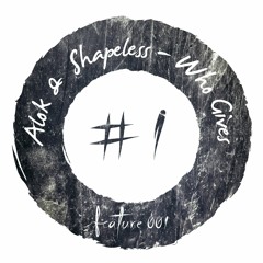 Alok & Shapeless - Who Gives [FEATURE001]