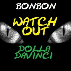 BonBon Feat Dolla DaVinci - Watch Out
