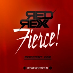 RED REX - Fierce! (PODCAST 002)