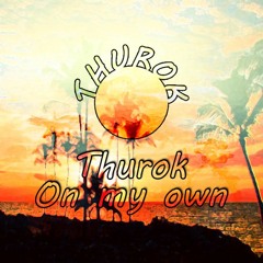Thurok - On My Own(Original Mix)[Buy for Free DL]