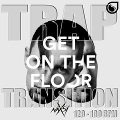 Naxsy - Get On The Floor (Trap Transition 120 - 100 BPM)