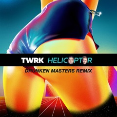 TWRK - Helicopter (Drunken Masters Remix)