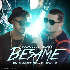 Nova & Jory - Besame (Remix) (Gonnza DeeJay Ft. Luckv - DJ)