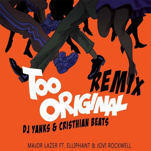 Too Original - Major Lazer Feat. Elliphant & Jovi Rockwell (Cristhian Beats & Dj Yanks Remix)