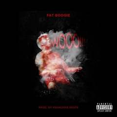 Fat Boogie Wooo Prod. By Franchise Beats