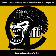 Yellow Claw & Cesqeaux x Boaz Van De Beatz & The Partysquad - Legends Are Born To Die