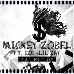 Mickey Zobel ft. Ize & Lil Zay - Cut Wit Me Prod. by Strong Productions