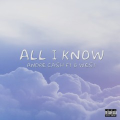 All I Know (Ft. B. West)