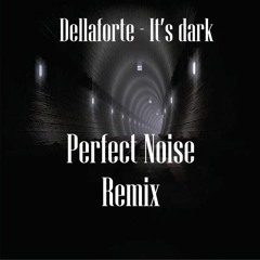 Dellaforte - Its Dark (Perfect Noise Remix) RE - POST   FREE DOWNLOAD  WAV.
