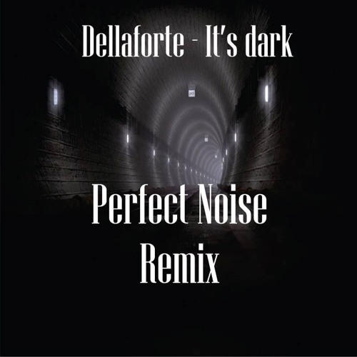 Dellaforte - Its Dark (Perfect Noise Remix) RE - POST   FREE DOWNLOAD  WAV.
