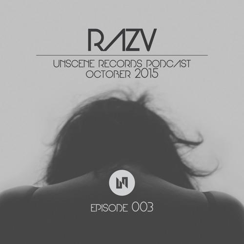 003 | Unscene Records Guest Mix | RazV | October 2015