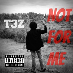 Not For Me (prod by T3Z)