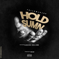followJOJOE - Hold Sumn (ft. Slim 400 & Big June)