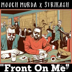 Mooch Murda x Str8kash-Front On Me