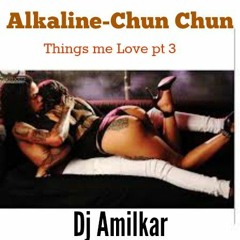 Alkaline - Chun Chun[Things Me Love Pt 3](2015)