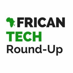 African Tech Round-up Podcast