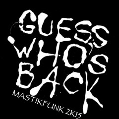 Guess Who's Back - MASTIKFUNK 2K15 BUY FOR FREE DOWNLOAD
