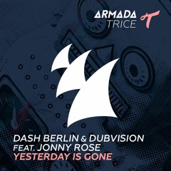 Dash Berlin & DubVision feat. Jonny Rose - Yesterday Is Gone