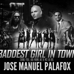 Baddest Girl In Town- Jose Manuel Palafox feat Pitbull,Mohombi,Wisin (Remix Club 2015)