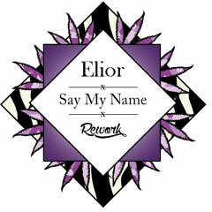 Elior - Say My Name (Rework)