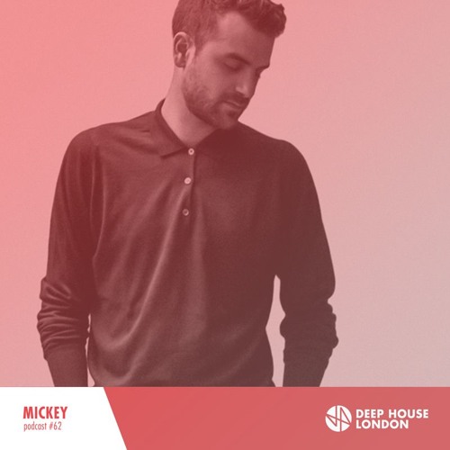 Mickey - Deep House London Mix #062