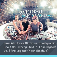 SHM Vs. OneRepublic - Don't You Worry Child If I Lose Myself Vs. 3 Are Legend (Nash Mashup)
