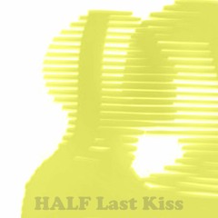 Half - Last Kiss