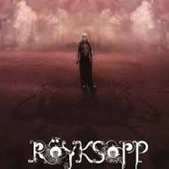 Royksopp  - What Else Is There