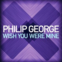Philip George - Wish You Were Mine (Avacrush Remix) *Free Download*
