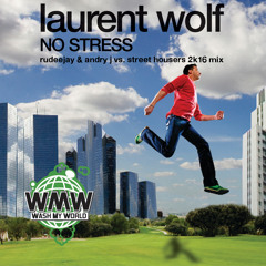 Laurent Wolf - No Stress (Rudeejay & Andry J vs. Street Housers 2K16 Mix)