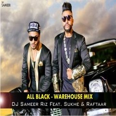 All Black - (Warehouse Mix) - DJ Sameer Riz Feat. Sukhe & Raftaar