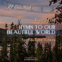 RF Soundtracks - Hymn To Our Beautiful World (FREE for Non-Commercial YouTube Videos!)