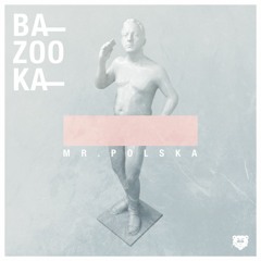 Mr. Polska - Bazooka [OUT NOW]