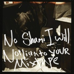 No Shami, I will not listen to your Mixtape. (executive producer Ace King Dre)