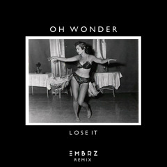 Oh Wonder - Lose It (EMBRZ Remix)
