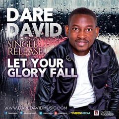 LET YOUR GLORY FALL -DARE DAVID