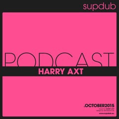 supdub podcast - harry axt .october 2015