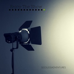 Enjoy The Show (Prod. Canis Major)- SeedLessAdventures