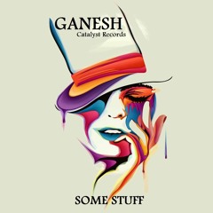 GANESH (Catalyst Records) - Some Stufff - 25/10/2015