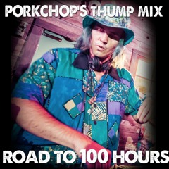The Road To 100 Hours - Porkchop's THUMP Mix